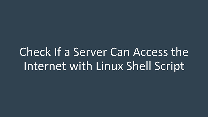 check if a server can access the internet with Linux shell script