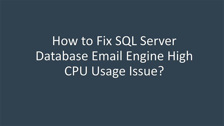 how to fix sql server database email engine high cpu usage issue