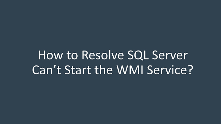 how to resolve sql server cant start the wmi service